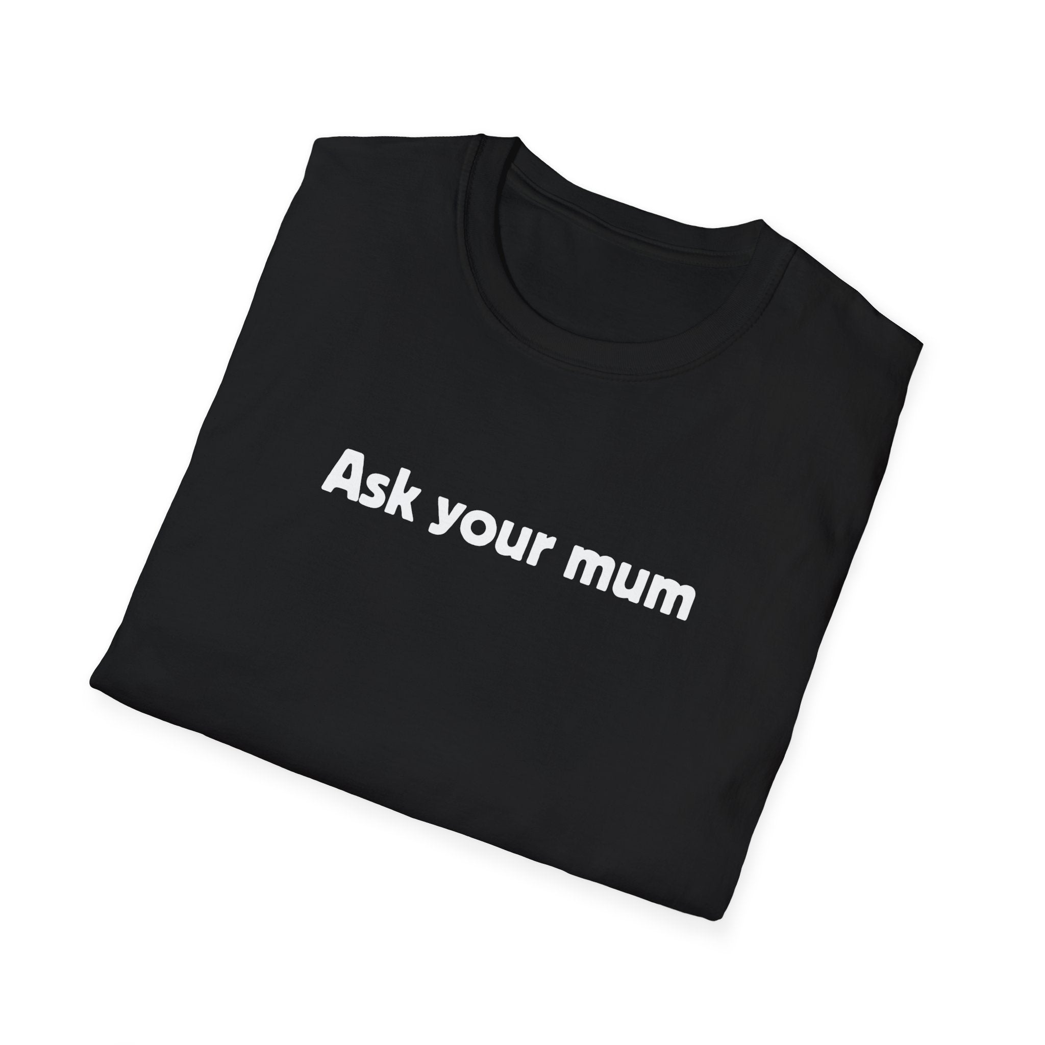 Ask Your Mum T-Shirt