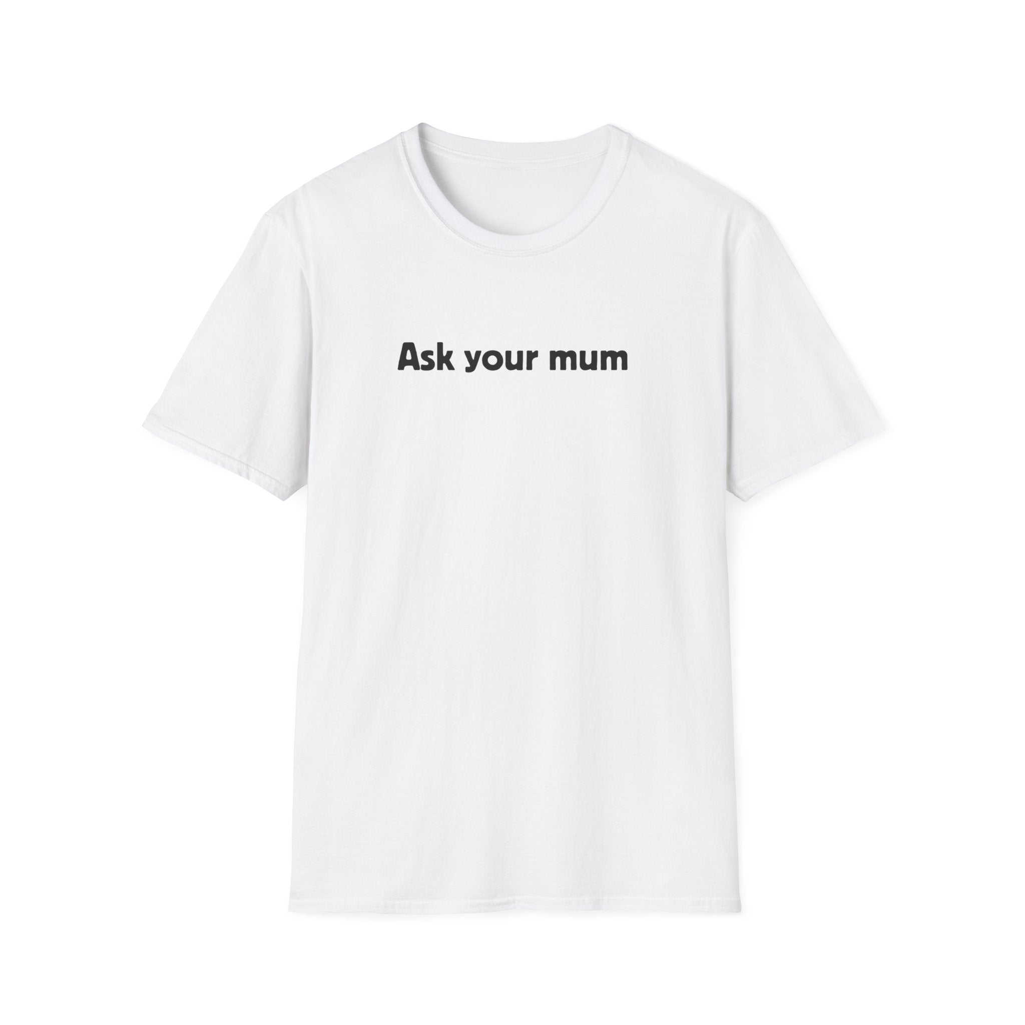 Ask Your Mum T-Shirt