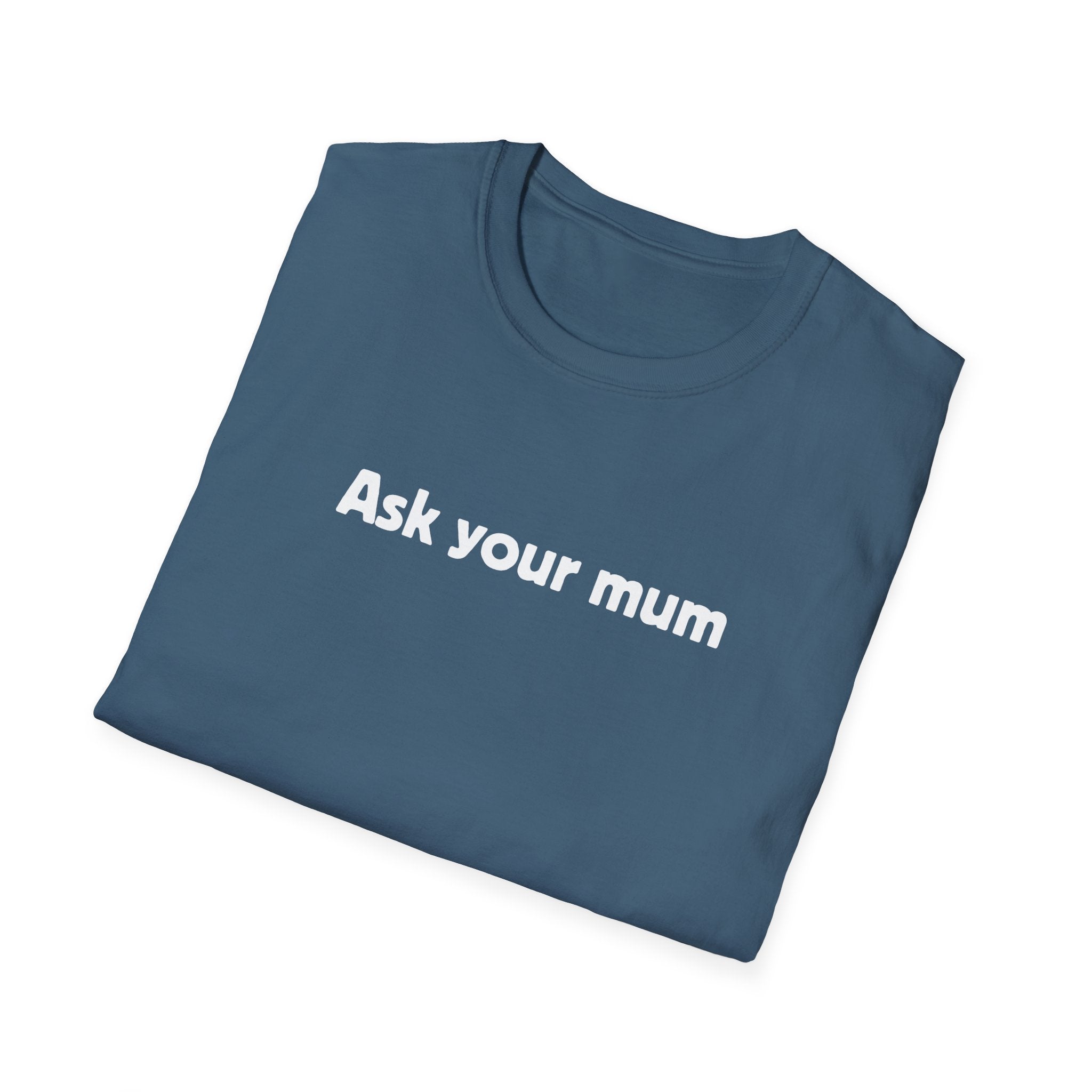 Ask Your Mum T-Shirt