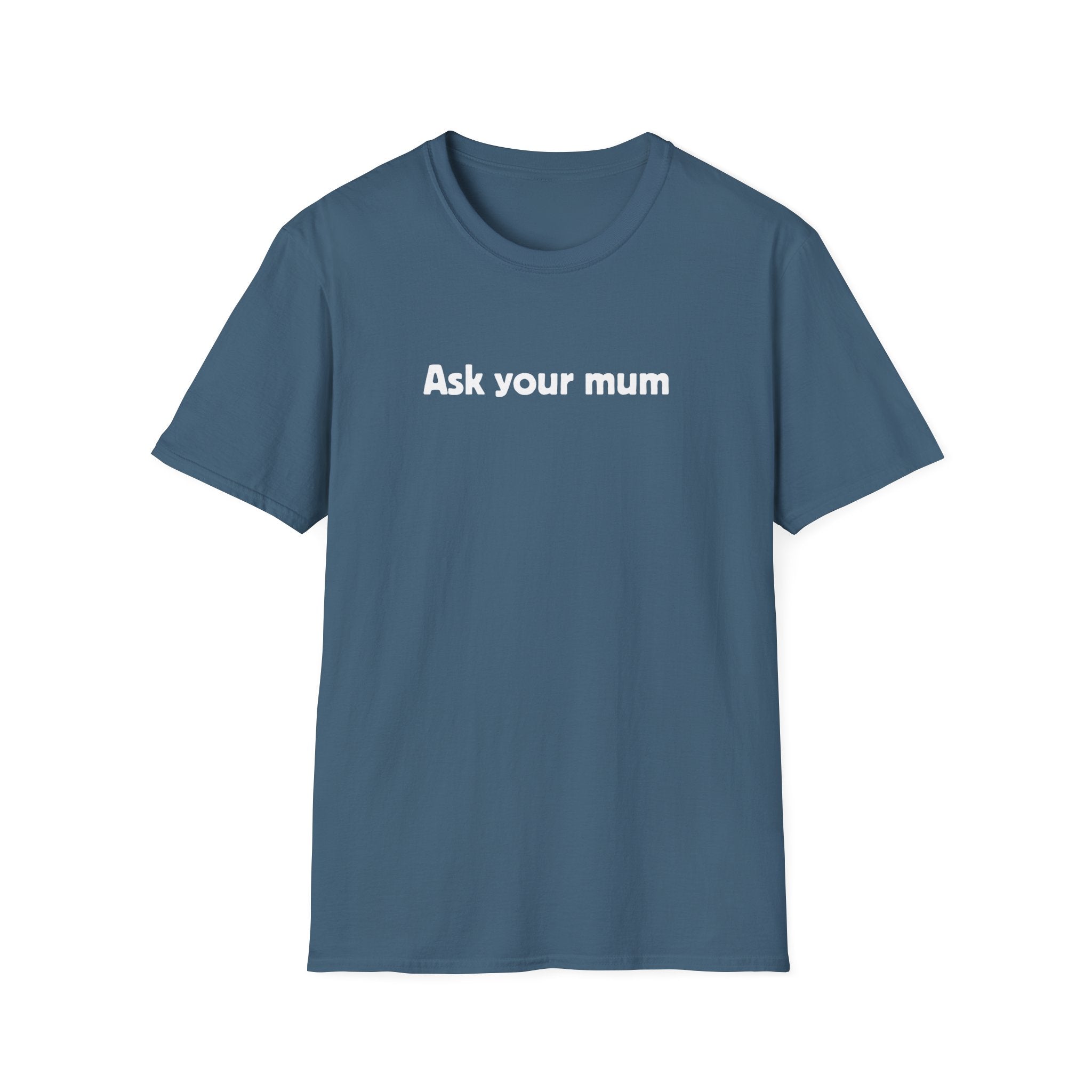Ask Your Mum T-Shirt
