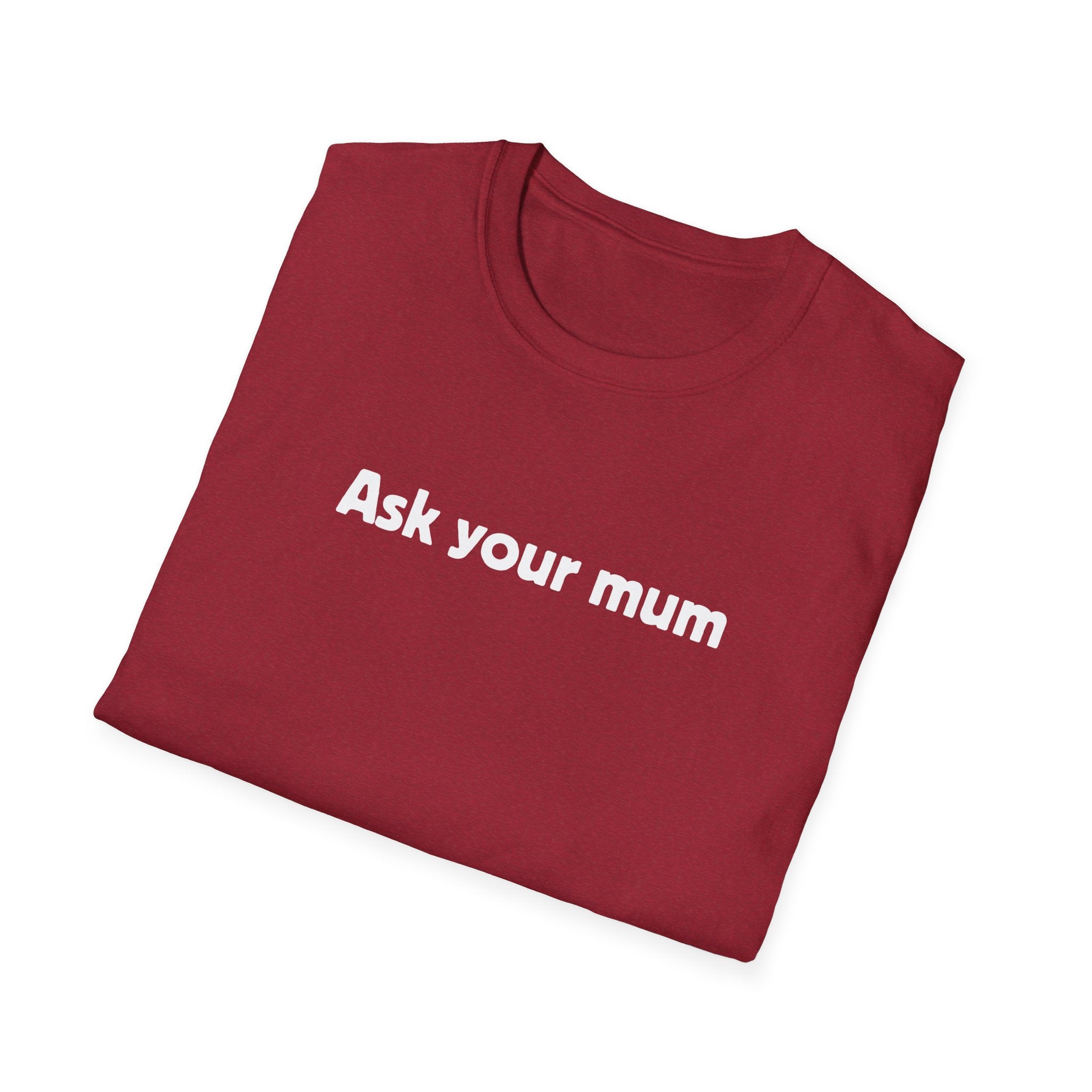 Ask Your Mum T-Shirt