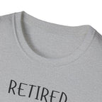Retired Not Tired T-Shirt