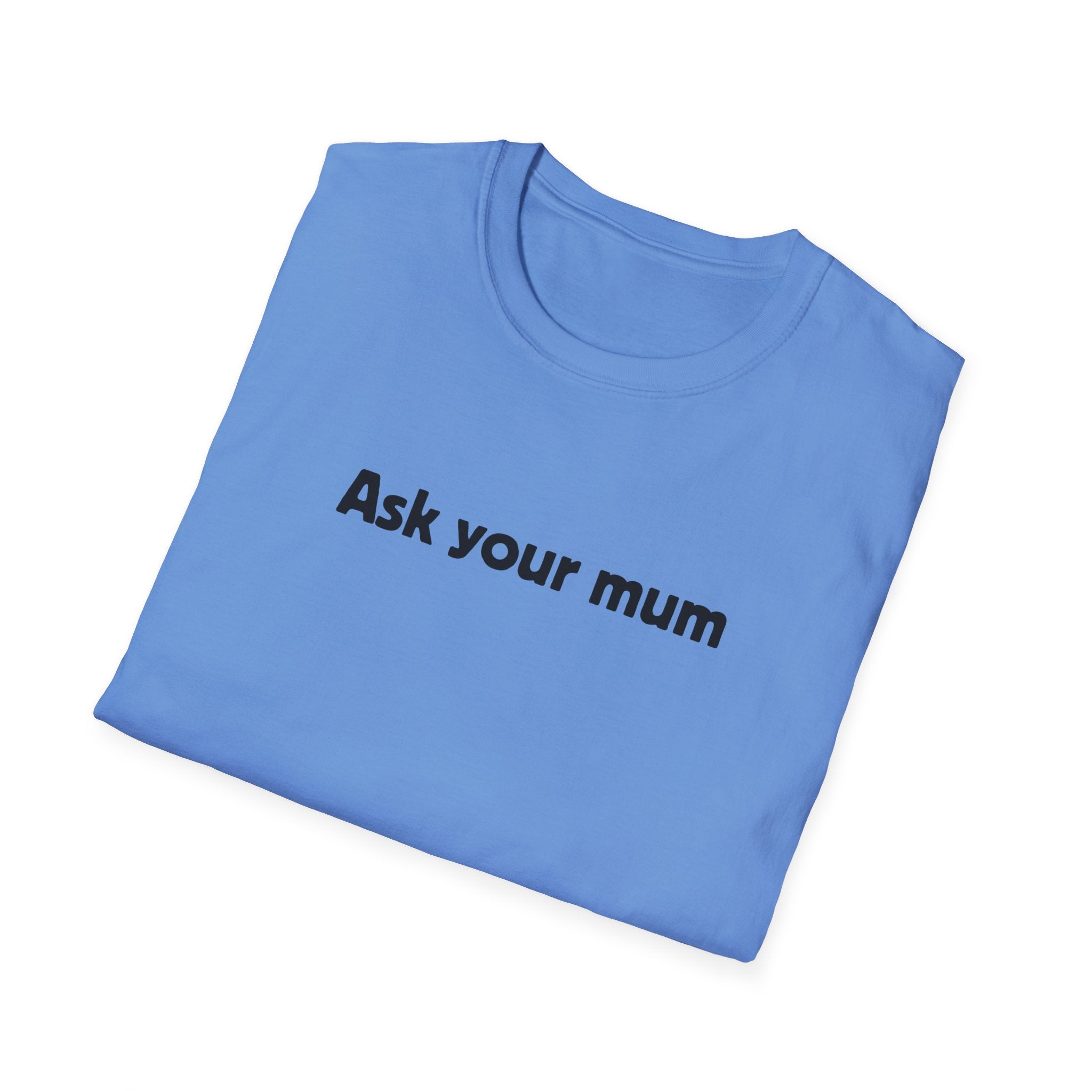 Ask Your Mum T-Shirt