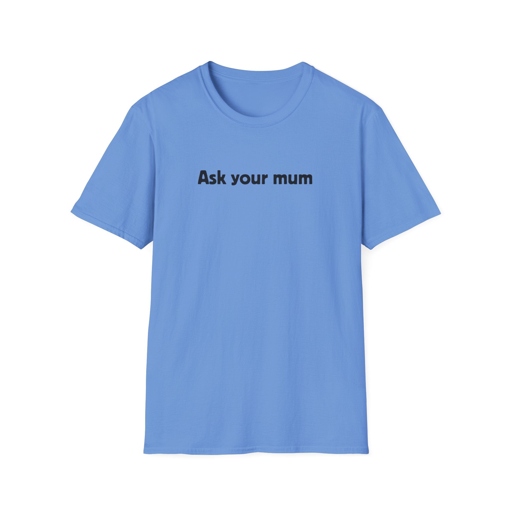 Ask Your Mum T-Shirt