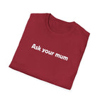 Ask Your Mum T-Shirt